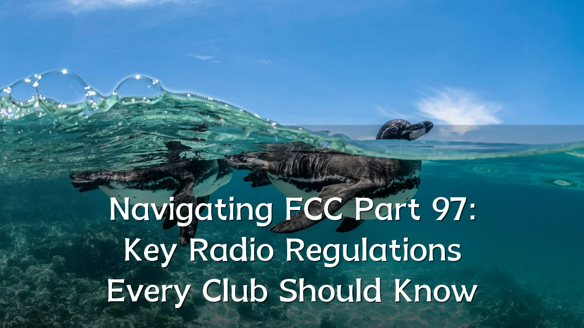 Navigating FCC Part 97: Key Radio Regulations Every Club Should Know
