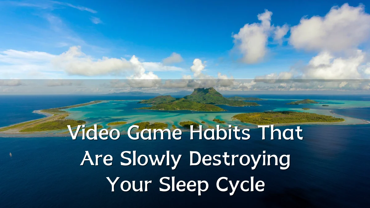 Video Game Habits That Are Slowly Destroying Your Sleep Cycle